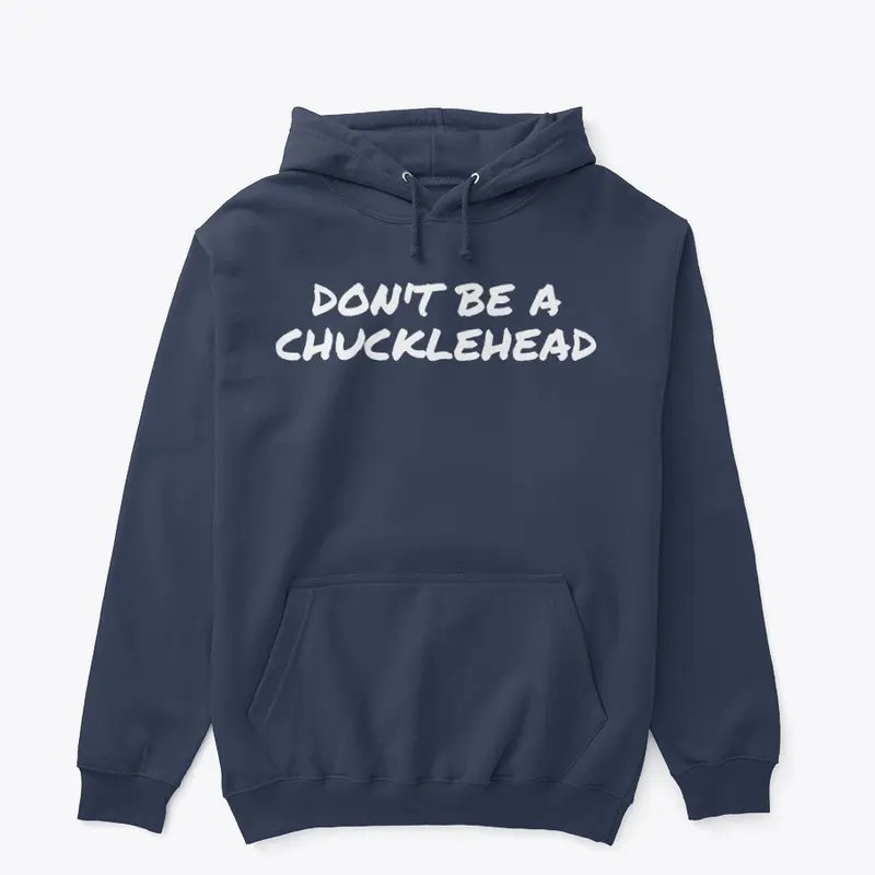 Don't be a chucklehead hoodie